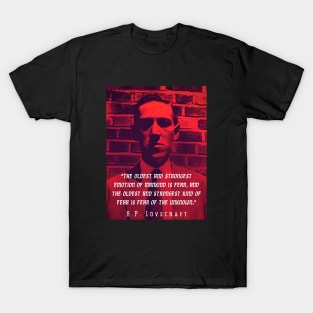 H.P. Lovecraft portrait and quote:: "The oldest and strongest emotion of mankind is fear, and the oldest and strongest kind of fear is fear of the unknown." T-Shirt